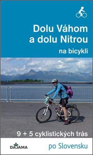 Eva Dučaiová: Dolu Váhom a dolu Nitrou na bicykli