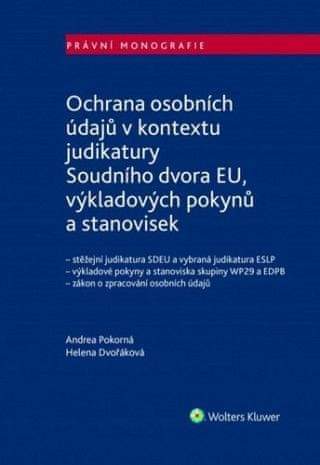 Andrea Pokorná, Helena Dvořáková: Ochrana osobních údajů v kontextu judikatury Soudního dvora EU, výkladových pokynů a stanovisek