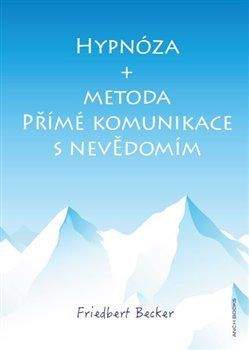 Friedbert Becker: Hypnóza + Metoda přímé komunikace s nevědomím