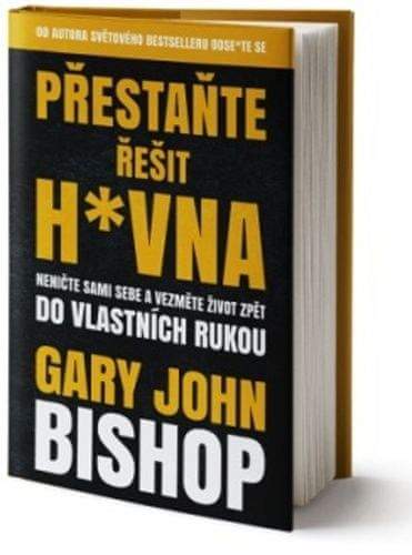 Gary John Bishop: Přestaňte řešit h*vna