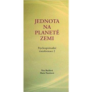 Věra Bučilová, Marie Nestěrová: Psychospirituální transformace 2 - Jednota na planetě Zemi