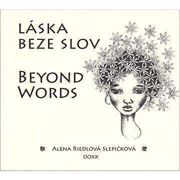 Alena Riedlová-Slepičková: Láska beze slov / Beyond Words