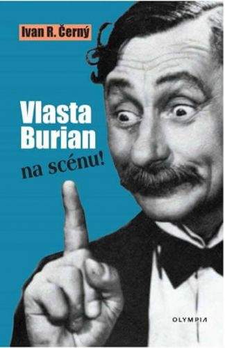 Ivan R. Černý: Vlasta Burian na scénu!