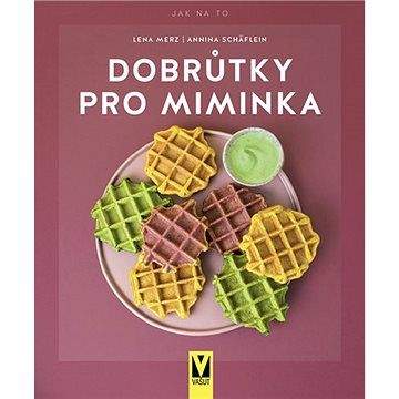 Lena Merz, Annina Schäflein: Dobrůtky pro miminka