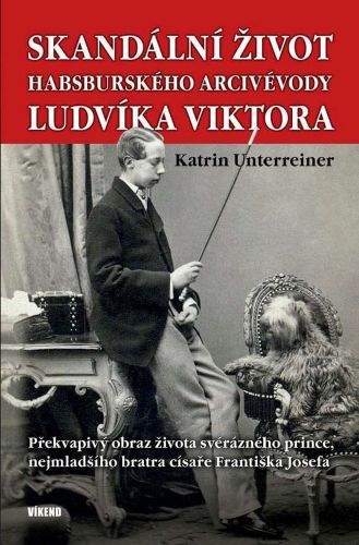 Katrin Unterreiner: Skandální život habsburského arcivévody Ludvíka Viktora