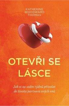 Katherine Woodward Thomas: Otevři se lásce