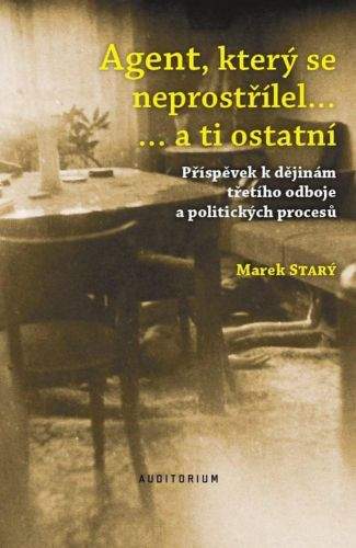 Marek Starý: Agent, který se neprostřílel… a ti ostatní