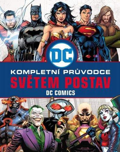 Melanie Scott: DC COMICS: Kompletní průvodce světem postav