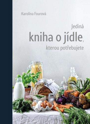 Karolína Fourová: Jediná kniha o jídle, kterou potřebujete