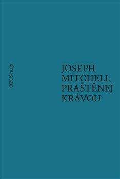 Joseph Mitchell: Praštěnej krávou