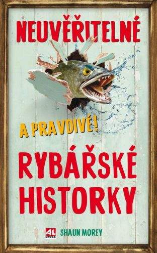 Shaun Morey: Neuvěřitelné a pravdivé rybářské historky