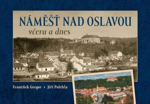 František Gregor, Jiří Polehla: Náměšť nad Oslavou včera a dnes