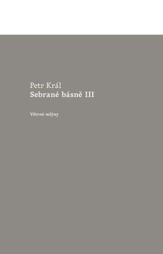 Petr Král: Sebrané básně III