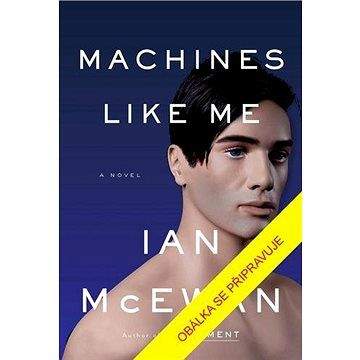 Ian McEwan: Stroje jako já