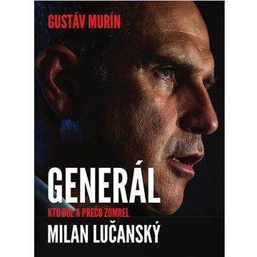 Gustáv Murín: Generál Milan Lučanský