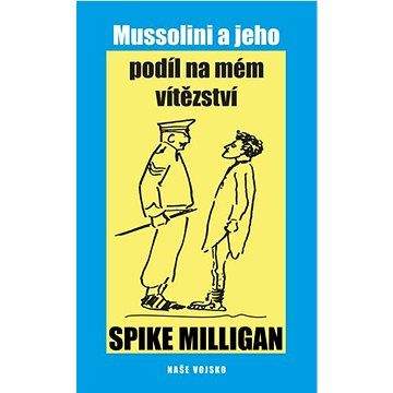 Spike Milligan: Mussolini a jeho podíl na mém zhroucení