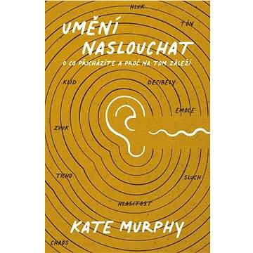 Umění naslouchat - Kate Murphy