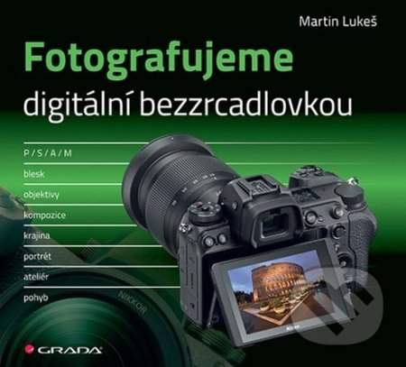 Fotografujeme digitální bezzrcadlovkou, Lukeš Martin