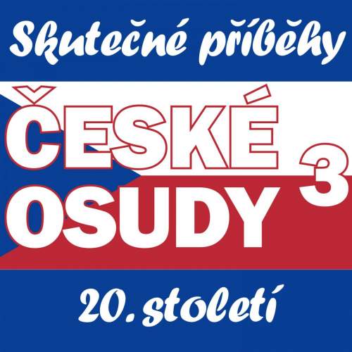 České osudy 3 -- Skutečné příběhy 20. století