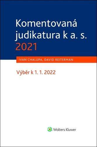 Komentovaná judikatura k a. s. 2021 - David Reiterman, Ivan Chalupa