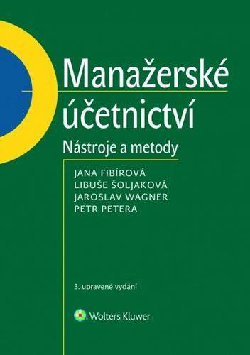 Manažerské účetnictví - nástroje a metody, 3. upravené vydání - Jana Fibírová