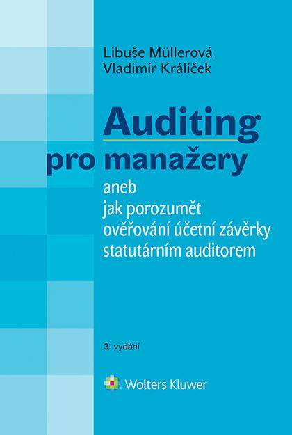 Auditing pro manažery aneb jak porozumět ověřování účetní závěrky statutárním auditorem - Libuše Müllerová, Vladimír Králíček