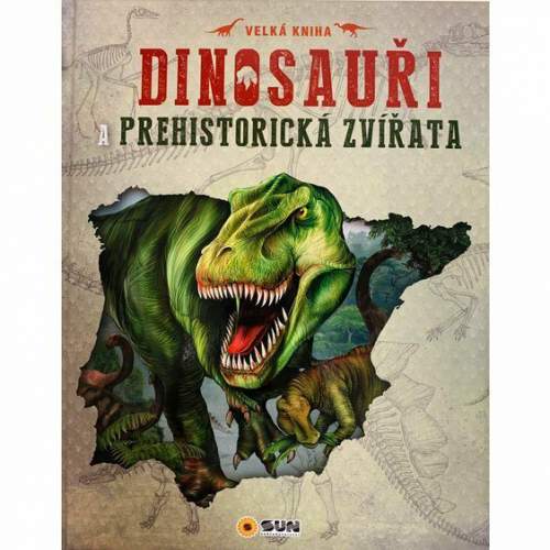 Dinosauři a prehistorická zvířata - Nakladatelství SUN
