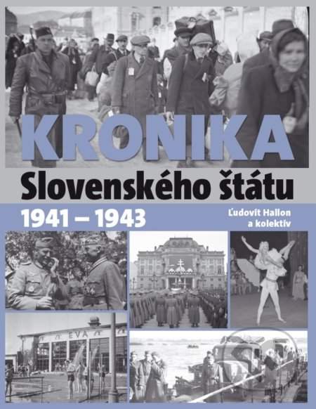 Kronika Slovenského štátu 1941 - 1943 - Hallon Ľudovít
