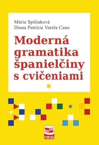Mária Spišiaková,Diana Patricia Varela Cano: Moderná gramatika španielčiny s cvičeniami