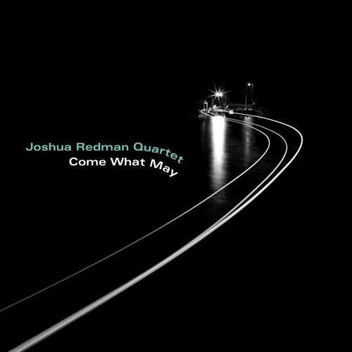 Joshua Redman Quartet: Come What May: CD