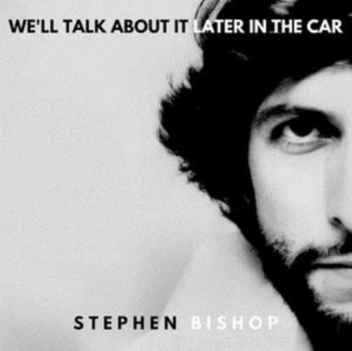 STEPHEN BISHOP - Well Talk About It Later In The Car (LP)