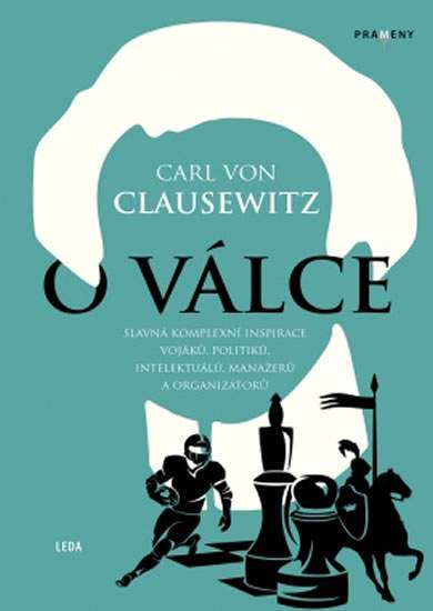 O válce - Slavná komplexní inspirace vojáků, politiků, intelektuálů, manažerů a organizátorů - Carl von Clausewitz