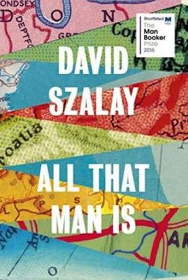 David Szalay: All That Man is