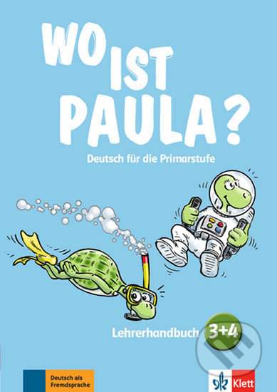 Wo ist Paula? 3 + 4 – Lehrerhandbuch  - Kolektiv Autorů