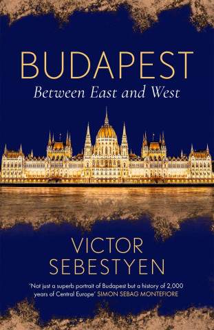 Budapest : Between East and West - Sebestyen Victor