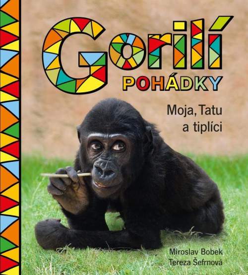 Gorilí pohádky: Moja, Tatu a tiplíci - Miroslav Bobek, Tereza Šefrnová