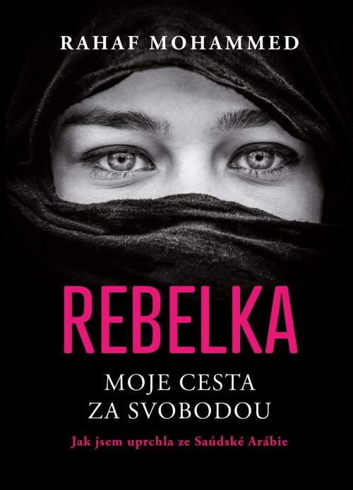 Rebelka - Moje cesta za svobodou - Jak jsem uprchla ze Saúdské Arábie - Rahaf Mohammed