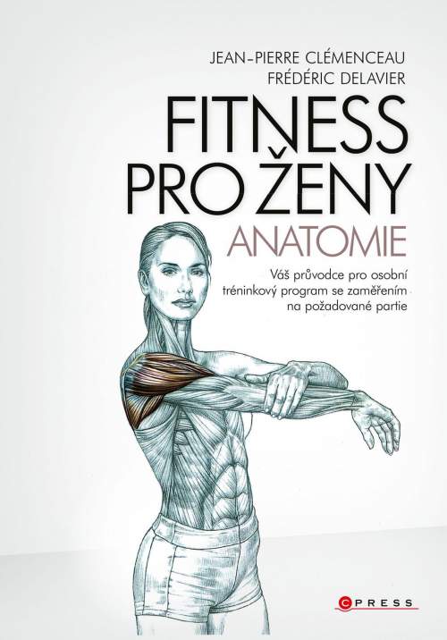 Fitness pro ženy Anatomie: Váš průvodce pro osobní tréninkový program se zaměřením na požadované partie