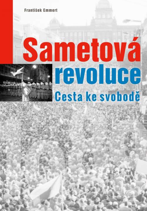 Sametová revoluce -- Cesta ke svobodě - Emmert František