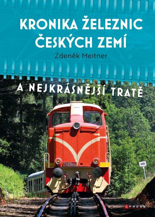 Kronika železnic českých zemí - A nejkrásnější tratě - Zdeněk Meitner