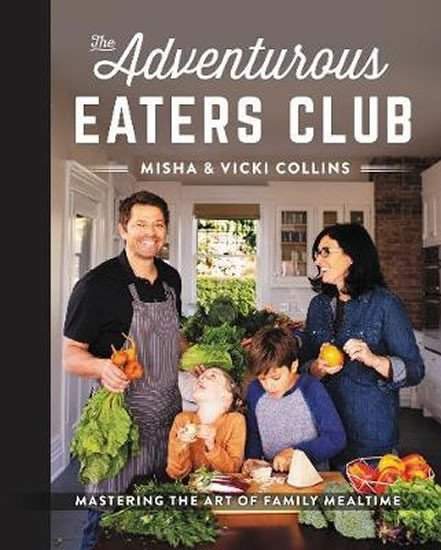 The Adventurous Eaters Club : Mastering the Art of Family Mealtime - Misha Collins, Vicki Collins