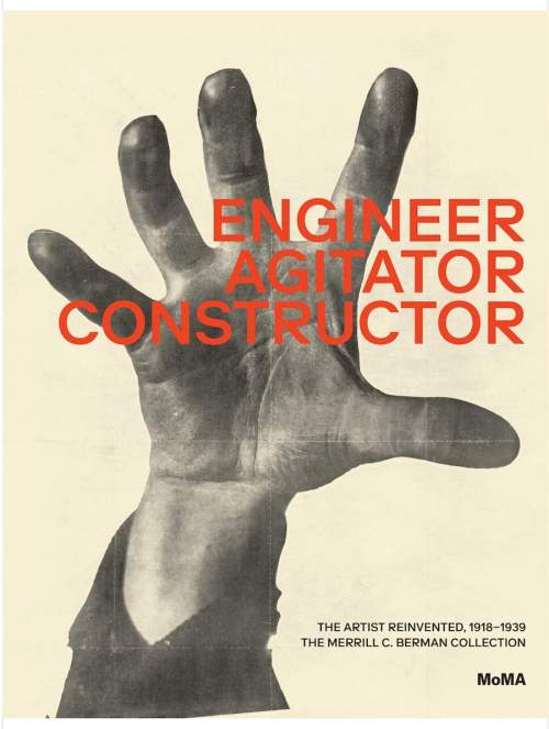 Engineer, Agitator, Constructor. The Artist Reinvented: 1918-1938 - Jodi Hauptman, Adrian Sudhalter