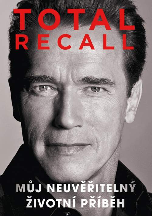 Total recall - Můj neuvěřitelný životní příběh - Arnold Schwarzenegger