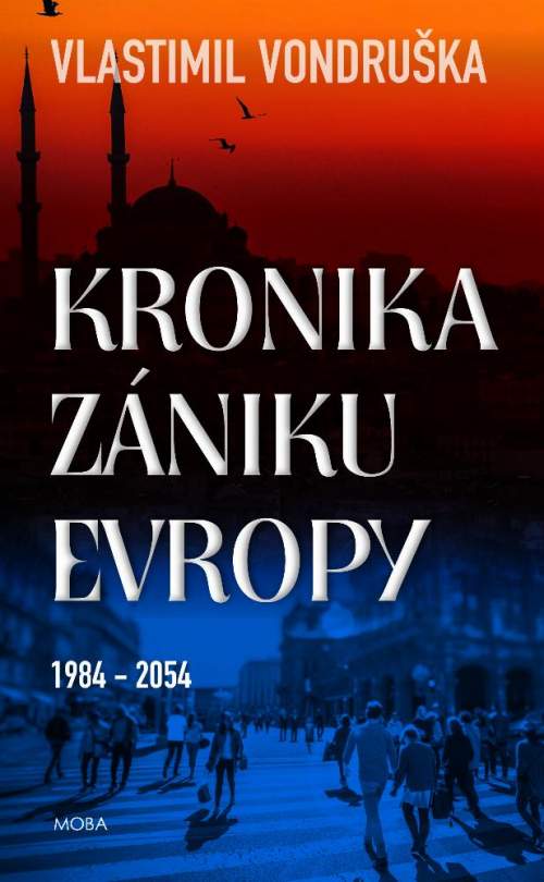 Kronika zániku Evropy 1984-2054 - Vlastimil Vondruška