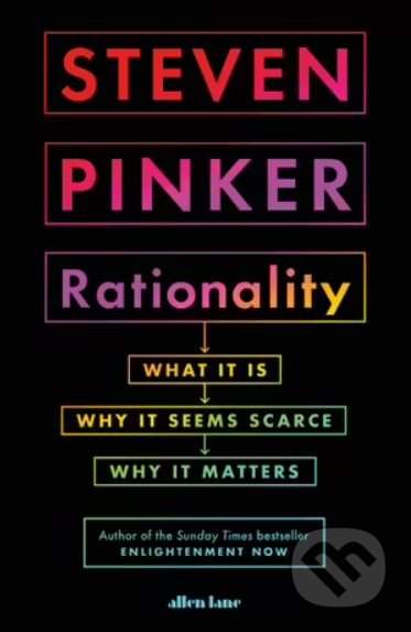 Rationality : What It Is, Why It Seems Scarce, Why It Matters - Steven Pinker