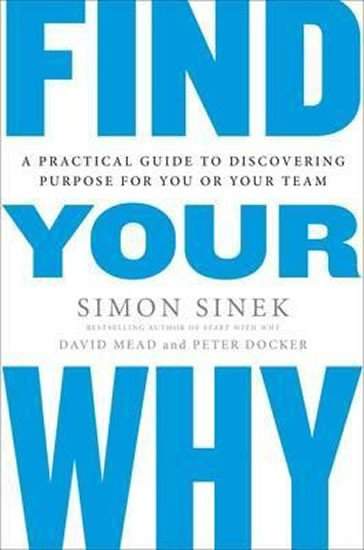 Find Your Why : A Practical Guide for Discovering Purpose for You and Your Team - Sinek Simon