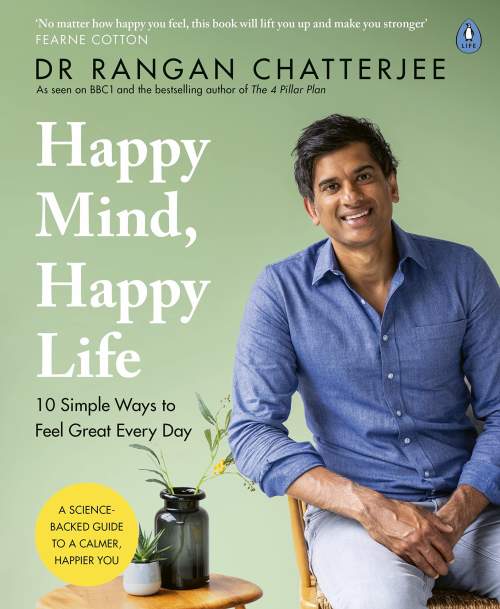 Happy Mind, Happy Life : 10 Simple Ways to Feel Great Every Day - Rangan Chatterjee
