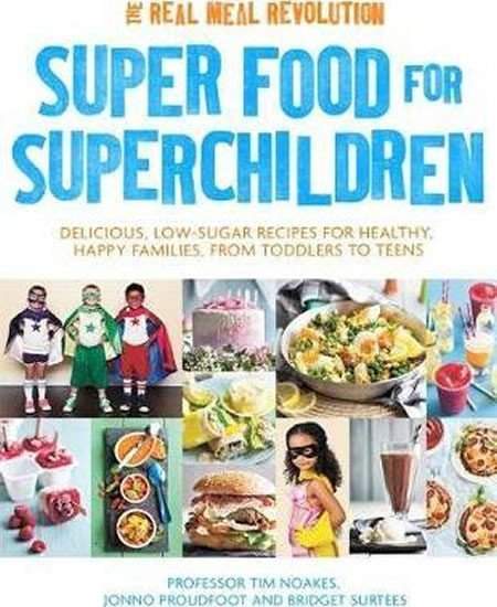 Super Food for Superchildren : Delicious, low-sugar recipes for healthy, happy children, from toddle - Noakes Tim