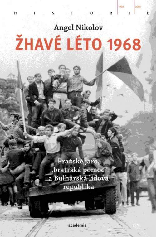 Žhavé léto 1968: Pražské jaro, bratrská pomoc a Bulharská lidová republika