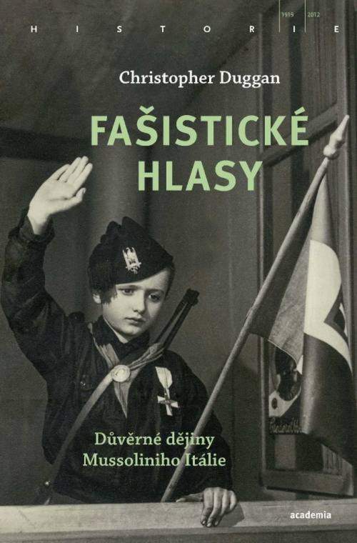 Fašistické hlasy - Důvěrné dějiny Mussoliniho Itálie - Christopher Duggan